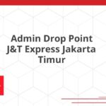 Admin Drop Point J&T Express Jakarta Timur