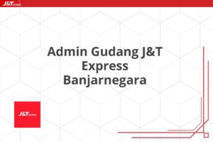 Admin Gudang J&T Express Banjarnegara