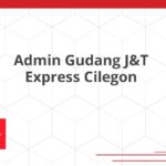 Admin Gudang J&T Express Cilegon
