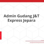 Admin Gudang J&T Express Jepara