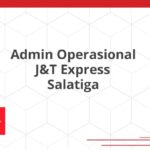 Admin Operasional J&T Express Salatiga