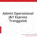Admin Operasional J&T Express Trenggalek