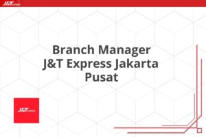 Branch Manager J&T Express Jakarta Pusat