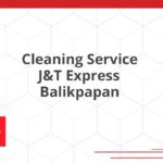 Cleaning Service J&T Express Balikpapan