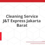Cleaning Service J&T Express Jakarta Barat