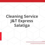 Cleaning Service J&T Express Salatiga
