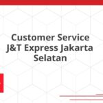 Customer Service J&T Express Jakarta Selatan