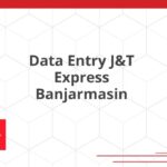 Data Entry J&T Express Banjarmasin