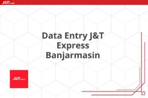 Data Entry J&T Express Banjarmasin