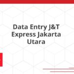 Data Entry J&T Express Jakarta Utara