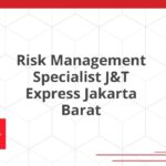 Risk Management Specialist J&T Express Jakarta Barat