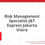 Risk Management Specialist J&T Express Jakarta Utara