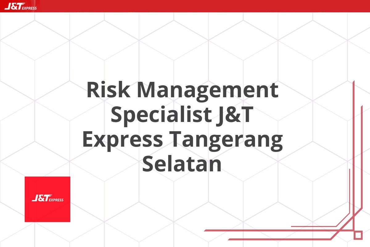 Risk Management Specialist J&T Express Tangerang Selatan