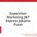 Supervisor Marketing J&T Express Jakarta Pusat