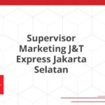 Supervisor Marketing J&T Express Jakarta Selatan