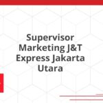 Supervisor Marketing J&T Express Jakarta Utara