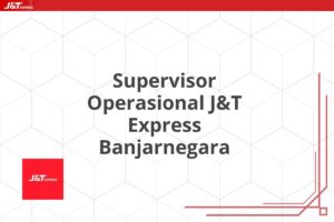 Supervisor Operasional J&T Express Banjarnegara