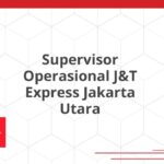 Supervisor Operasional J&T Express Jakarta Utara