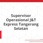Supervisor Operasional J&T Express Tangerang Selatan